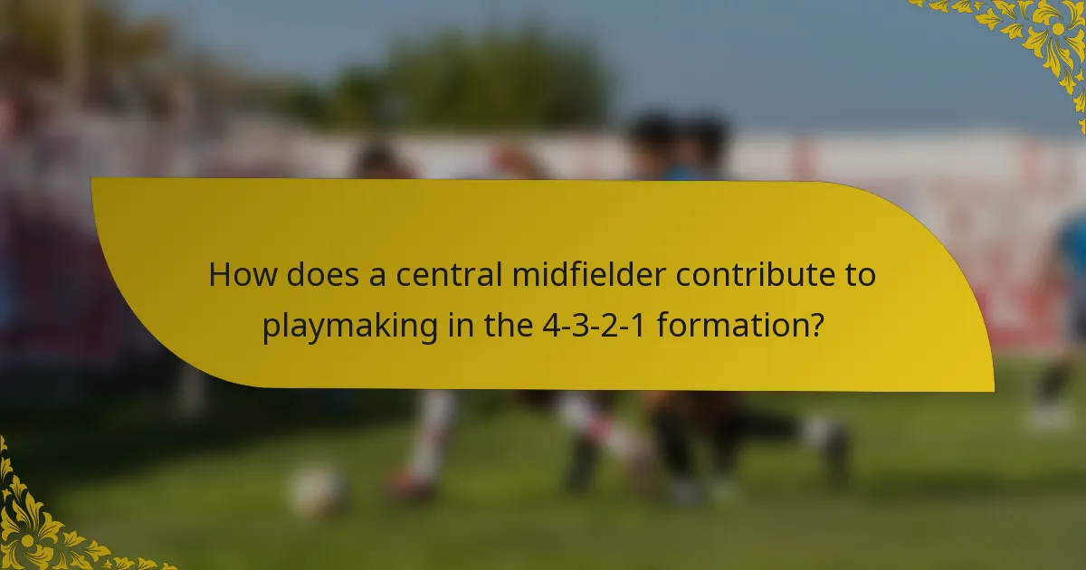 How does a central midfielder contribute to playmaking in the 4-3-2-1 formation?