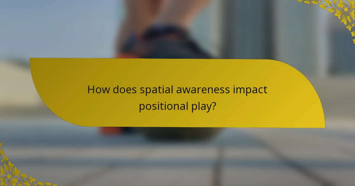 How does spatial awareness impact positional play?
