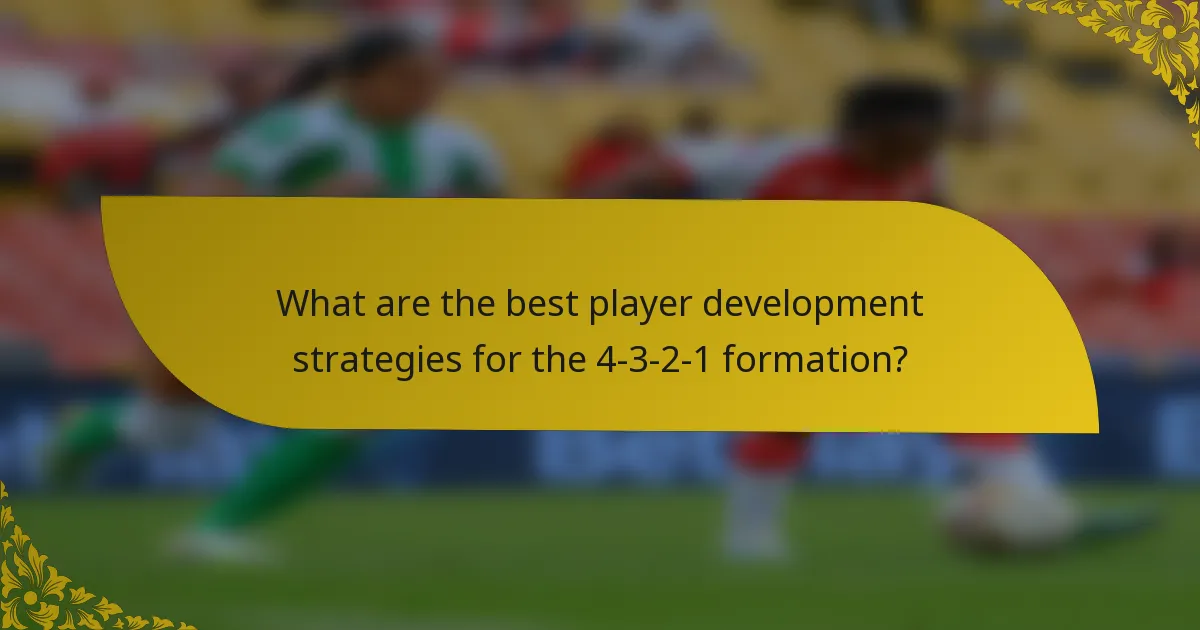 What are the best player development strategies for the 4-3-2-1 formation?