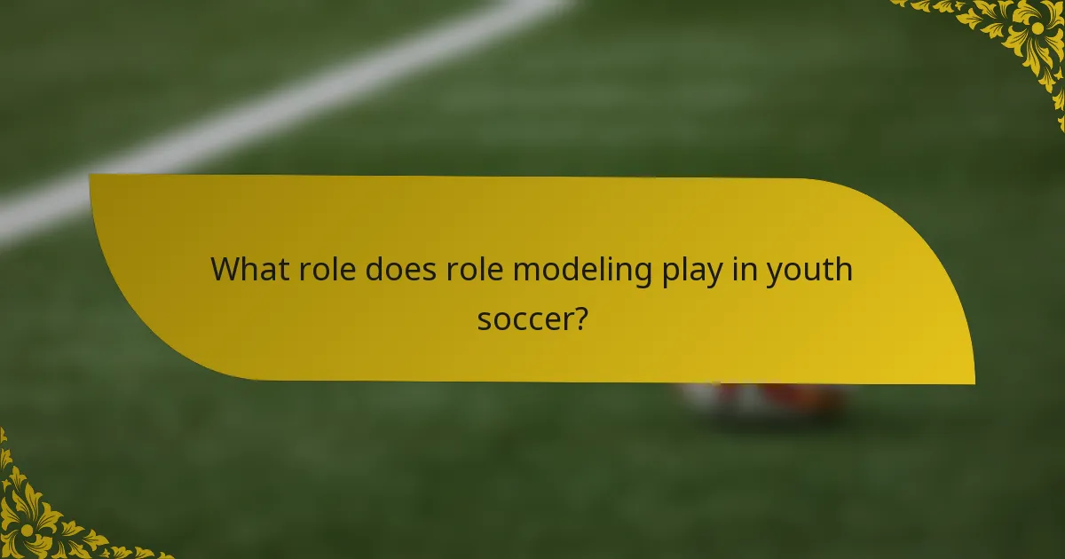 What role does role modeling play in youth soccer?